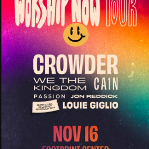 Air1 Worship Now Tour  Featuring Crowder, We The Kingdom, CAIN, Passion, Jon Reddick, and Louie Giglio